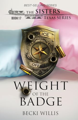 Willis - Weight of The Badge (The Sisters, Texas Series, Book 17) - Ne