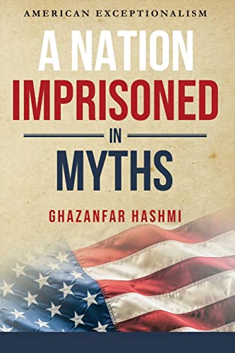 Hashmi - A Nation Imprisoned in Myths: American Exceptionalism - New p