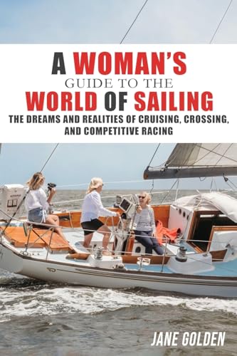 Golden - A Woman's Guide to the World of Sailing The Dreams and Reali