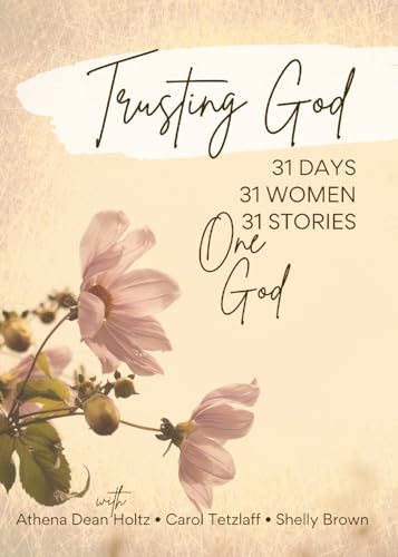 Dean Holtz - Trusting God: 31 Days ? 31 Women ? 31 Stories ? One God -