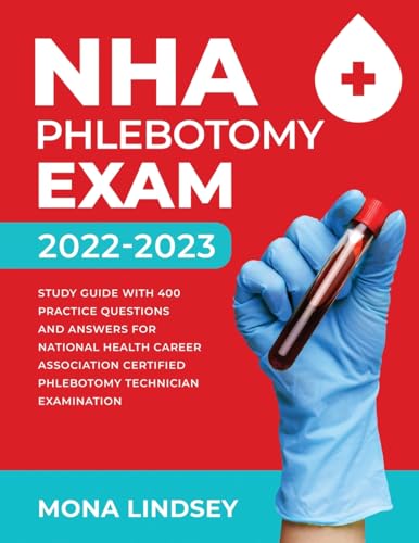 Lindsey - NHA Phlebotomy Exam 2022-2023: Study Guide with 400 Practice