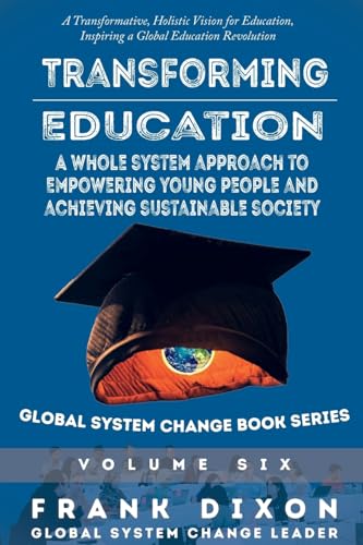 Dixon - Transforming Education: A Whole System Approach to Empowering