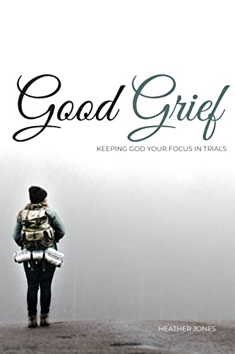 Jones - Good Grief: Keeping God Your Focus In Trials - New paperback o