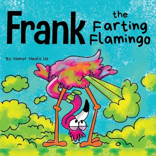Heals Us - Frank the Farting Flamingo A Story About a Flamingo Who F