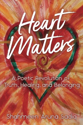 Sadiq - Heart Matters A Poetic Revolution of Truth, Healing, and Belo