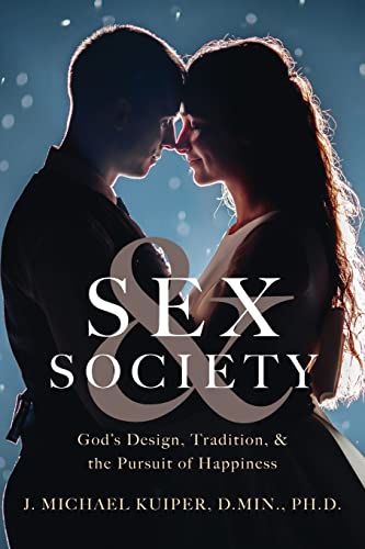 Kuiper - Sex & Society: God's Design, Tradition, & the Pursuit of Happ