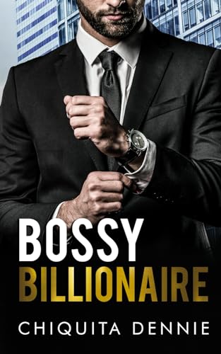 Denni - Bossy Billionaire: A Hate To Love WorkPlace Billionaire Romanc