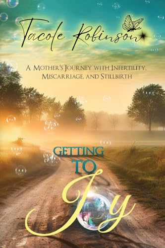 Robinson - Getting to Joy: A Mother's Journey with Infertility, Miscar