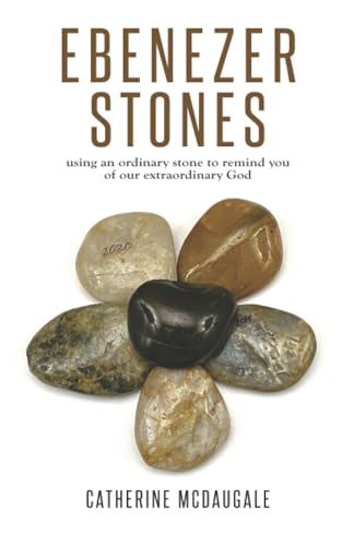 McDaugal - Ebenezer Stones: using an ordinary stone to remind you of o