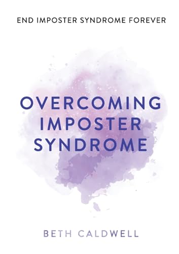 Caldwell - Overcoming Imposter Syndrome: Six Steps to Reclaiming Your