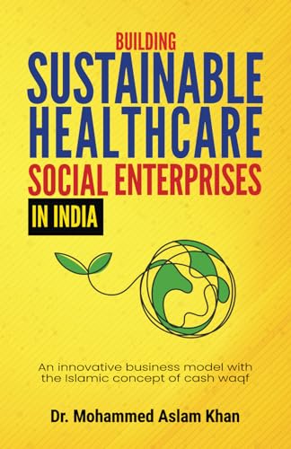 Khan - Building Sustainable Healthcare Social Enterprises In India An