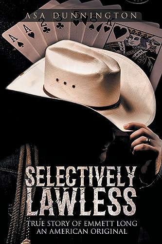 Dunnington - Selectively Lawless: True Story of Emmett Long an America