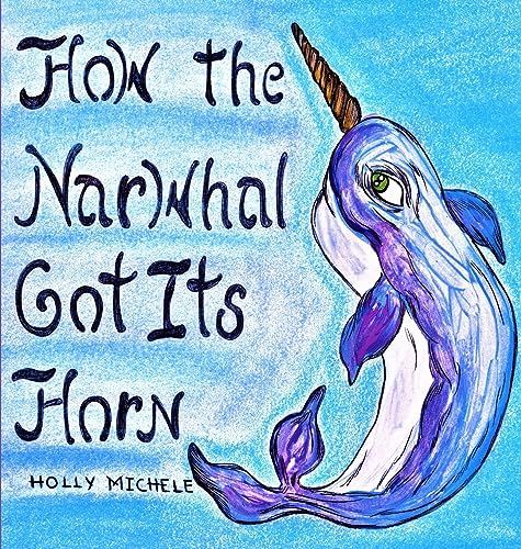 Michel - How the Narwhal Got Its Horn - New hardback or cased book