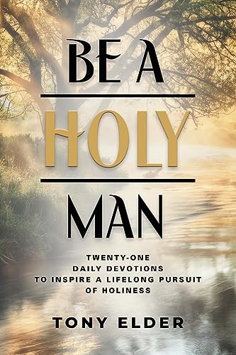 Elder - Be a Holy Man: Twenty-one daily devotions to inspire a lifelon