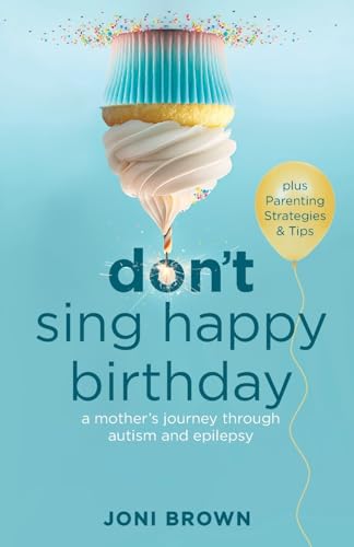Brown - Don't Sing Happy Birthday: A Mother's Journey Through Autism a