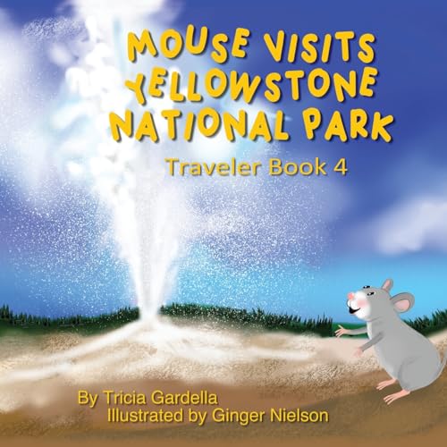 Gardella - Mouse Visits Yellowstone National Park: Exploring National
