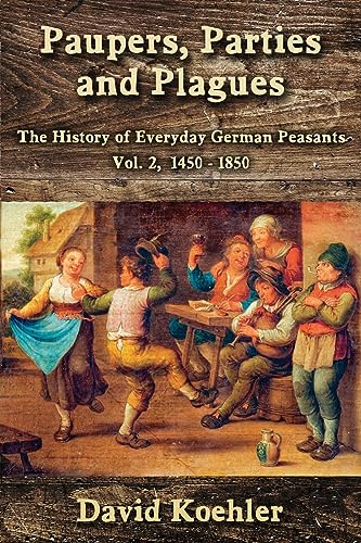 Koehler - Paupers, Parties and Plagues: The History of Everyday German
