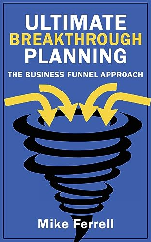 Ferrell - Ultimate Breakthrough Planning: The Business Funnel Approach