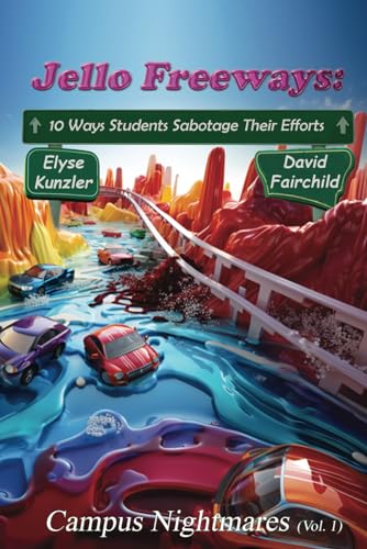 Kunzler - Jello Freeways: 10 Ways Student Sabotage Their Efforts (Vol.