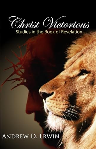 Erwin Ph.D. - Christ Victorious: Studies in the Book of Revelation - N