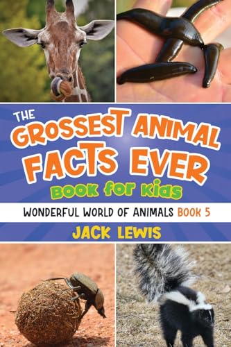 Lewis - Grossest Animal Facts Ever Book for Kids: Crazy photos and ick