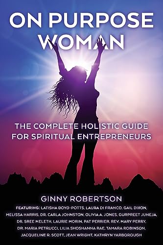 Robertson - On Purpose Woman: The Complete Holistic Guide for Spiritua