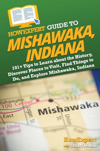 HowExpert - Guide to Mishawaka, Indiana 101+ Tips to Learn about the