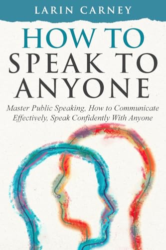 Carney - How to Speak to Anyone Master Public Speaking, How to Commun