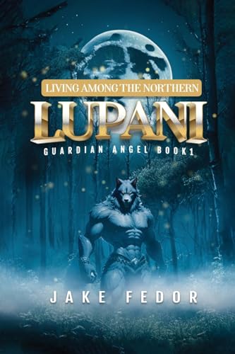 Jake Shadow Wolf - Living Among the Northern Lupani: Guardian Angel Bo
