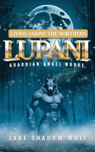 Jake Shadow Wolf - Living Among the Northern Lupani: Guardian Angel Bo