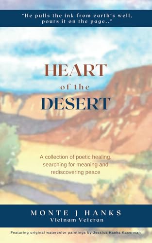 Hanks Kaserman - Heart of the Desert: A collection of poetic healing,