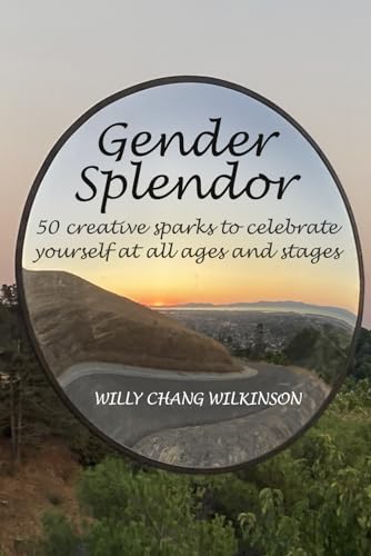 Wilkinson - Gender Splendor: 50 Creative Sparks to Celebrate Yourself