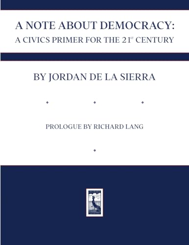 De La Sierra - A NOTE ABOUT DEMOCRACY: A CIVICS PRIMER FOR THE 21ST CE