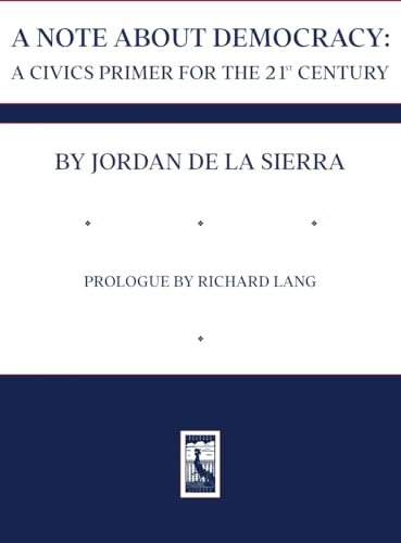 De La Sierra - A NOTE ABOUT DEMOCRACY: A CIVICS PRIMER FOR THE 21ST CE