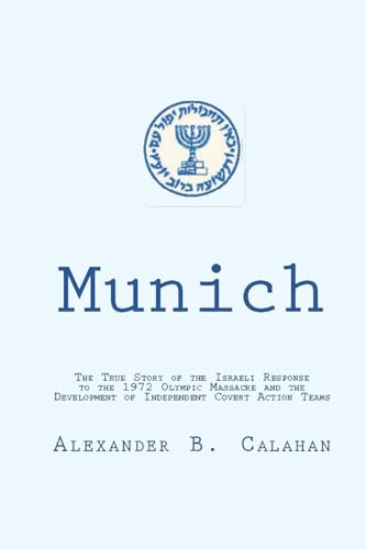 Calahan - MUNICH: THE ISRAELI RESPONSE TO THE 1972 MUNICH OLYMPIC MASS