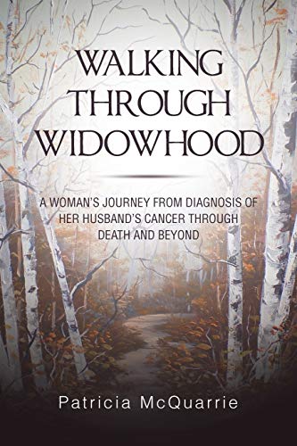 McQuarri - Walking Through Widowhood A Woman'S Journey from Diagnosis