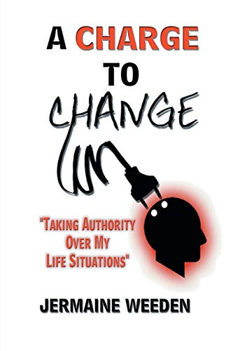 Weeden - A Charge to Change: "Taking Authority over My Life Situations