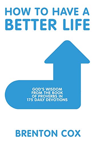 Cox - How to Have a Better Life: God'S Wisdom from the Book of Proverb