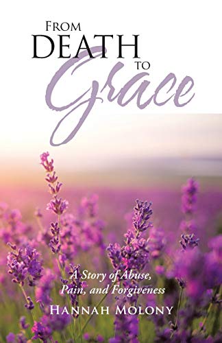 Molony - From Death to Grace A Story of Abuse, Pain, and Forgiveness