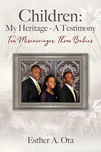 Ota - Children: My Heritage - A Testimony: Ten Miscarriages, Three Bab