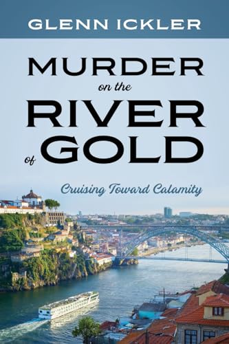 Ickler - Murder on the River of Gold: Cruising Toward Calamity - New p