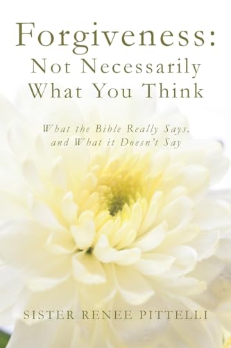 Pittelli - Forgiveness Not Necessarily What You Think What the Bible