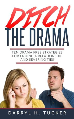 ucker - Ditch The Drama Ten Drama Free Strategies For Ending A Relati