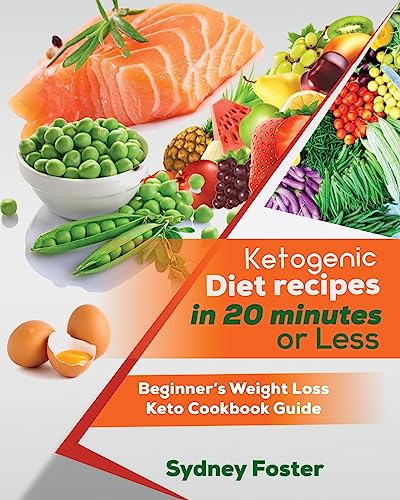 Foster - Ketogenic Diet Recipes in 20 Minutes or Less Beginner's Weig