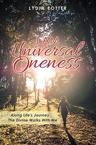 Potter - I Am Universal Oneness: Along Life's Journey the Divine Walks