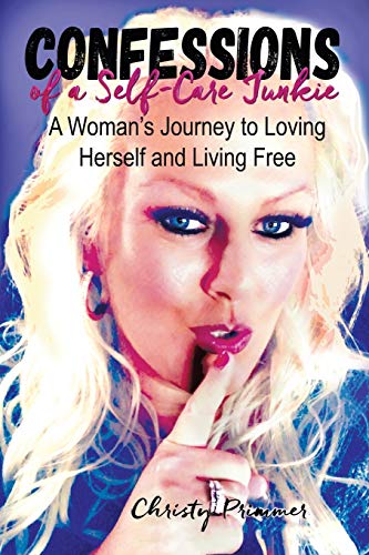 Primmer - Confessions of a Self-Care Junkie A Woman's Journey to Lovi
