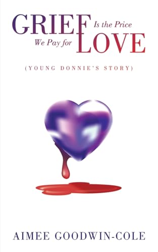 Goodwin-Col - Grief Is the Price We Pay for Love (Young Donnie's Stor