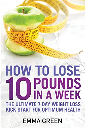 Green - How to Lose 10 Pounds in A Week The Ultimate 7 Day Weight Los