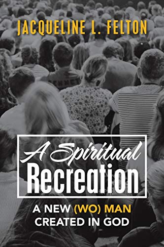 Felton - A Spiritual Recreation A New (Wo) Man Created in God - New p