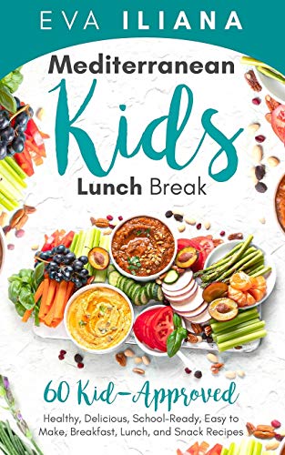 Iliana - MEDITERRANEAN KIDS LUNCH BREAK: 60+ KID-APPROVED, HEALTHY, DE